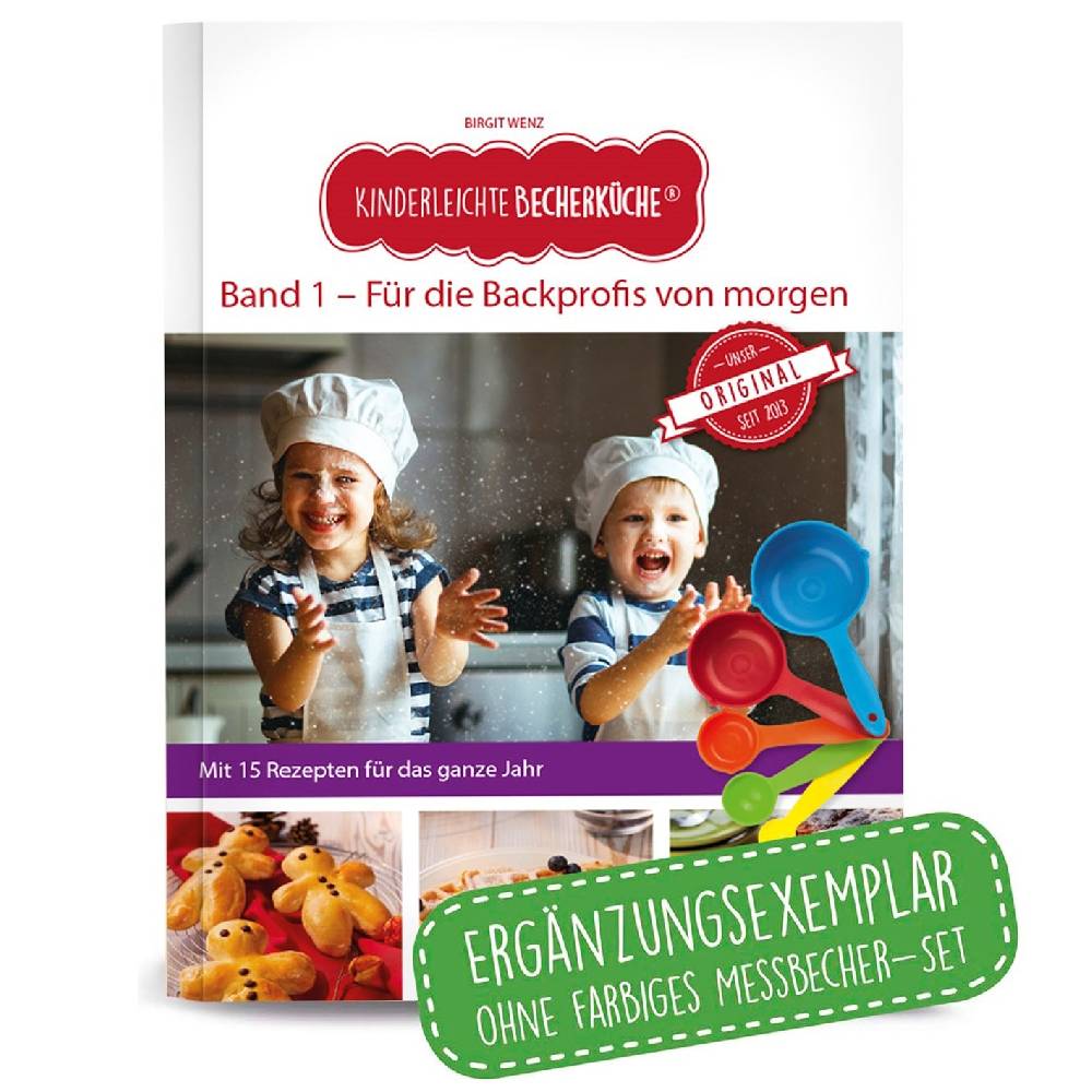Kinderleichte Becherküche Rezeptbuch (Ergänzungsexemplar ohne Messbecher) - Band 1 - Für die Backprofis von morgen